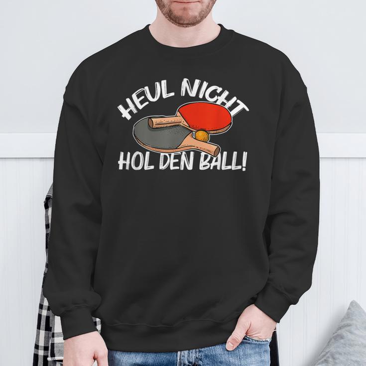 Heul Nicht Hol Den Ball Table Tennis Table Tennis Sweatshirt Geschenke für alte Männer