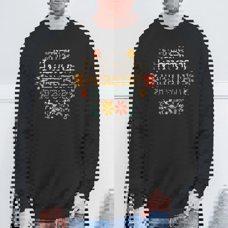 The Horrors Persist But So Do I Vintage Sunset Flower Sweatshirt Gifts for Old Men