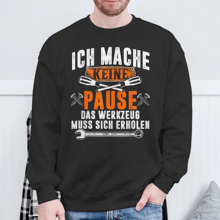 Ich Mache Keine Pause Das Werkzeug Muss Sich Restoren Sweatshirt Geschenke für alte Männer