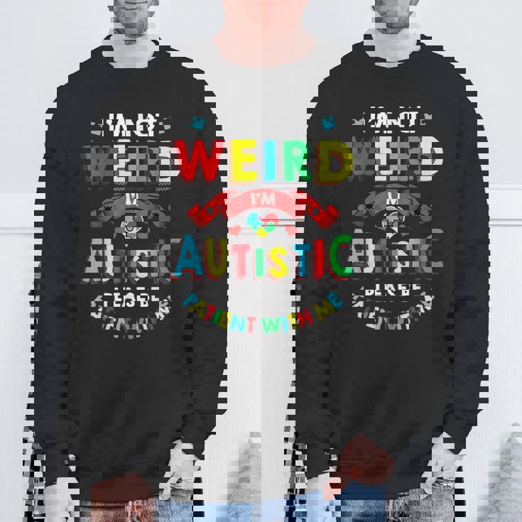 I'm Not Weird I'm Autistic Please Be Patient With Me Sweatshirt Gifts for Old Men