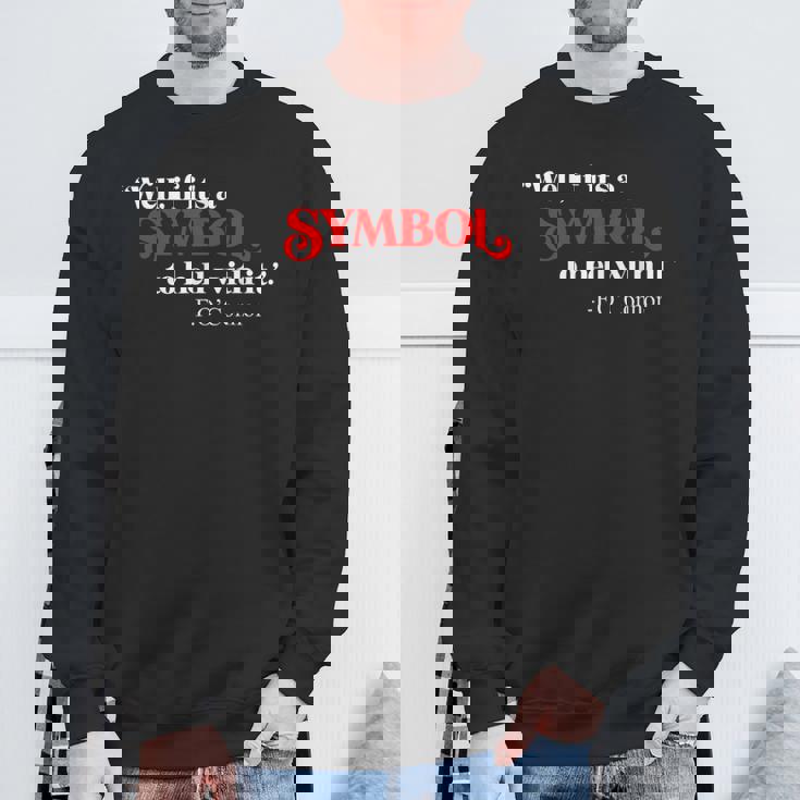 If It’s Just A Symbol Then To Hell With It Sweatshirt Gifts for Old Men