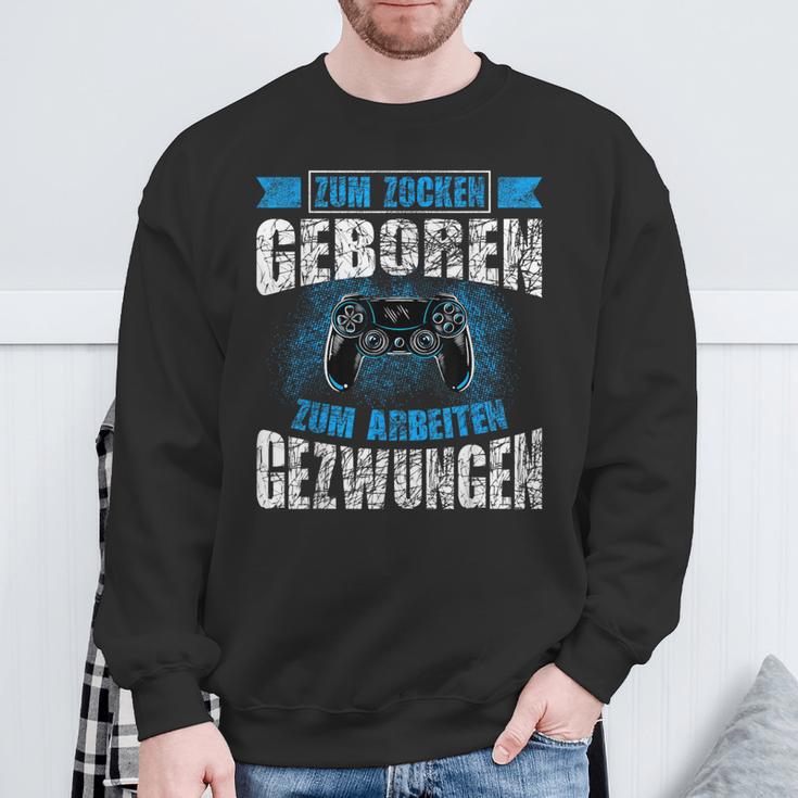 Nerd Gamer Zum Zocken Geboren Zum Arbeiten Zwungen S Sweatshirt Geschenke für alte Männer