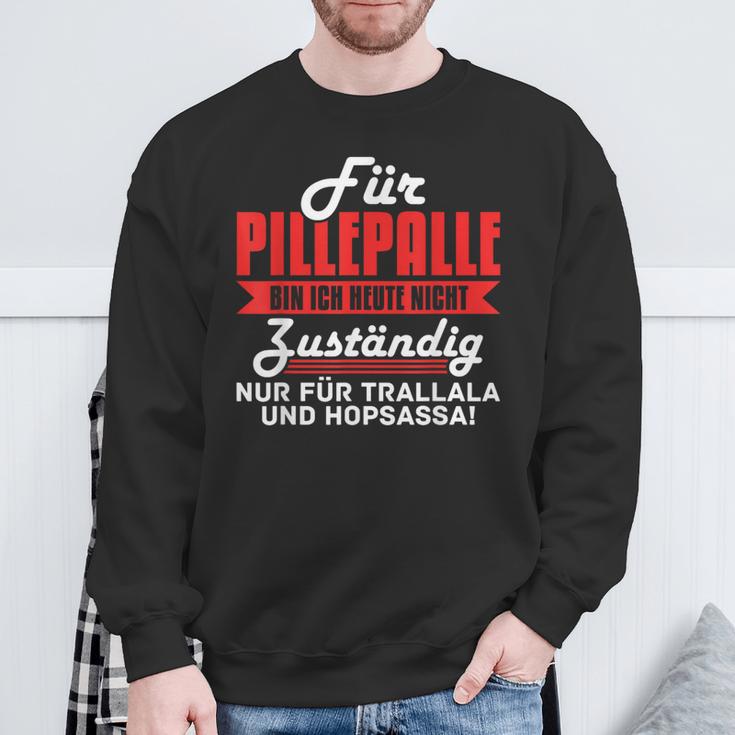 For Pilleppalle Bin Ich Hheute Nicht Zuständig Sweatshirt Geschenke für alte Männer