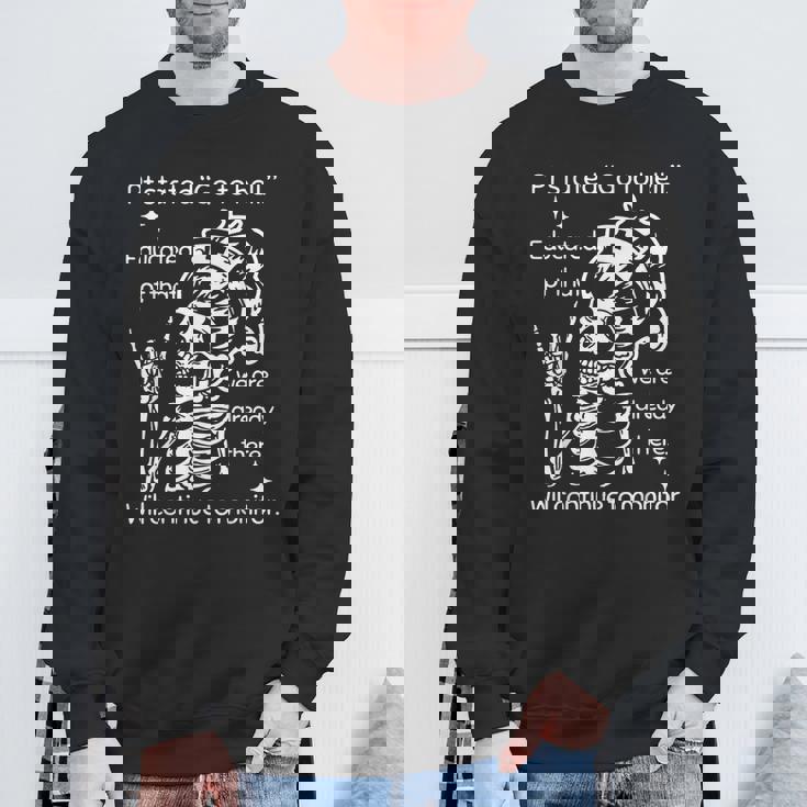 Pt Stated Go To Hell Educated Pt That We Are Already Sweatshirt Gifts for Old Men