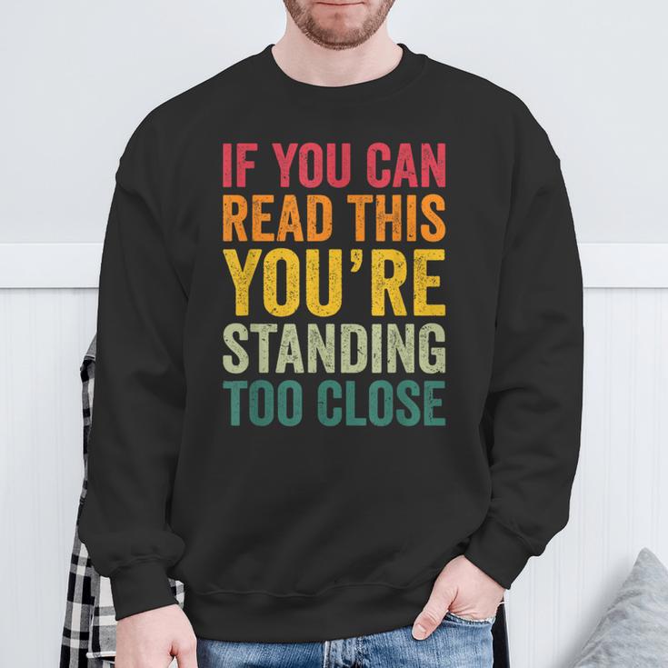 If You Can Read This You'Re Standing Too Close Sweatshirt Gifts for Old Men If You Can Read This You'Re Standing Too Close Sweatshirt Gifts for Old Men