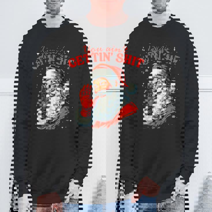Retro You Ain't Getting Shit Santa Christmas Clothing Sweatshirt Gifts for Old Men