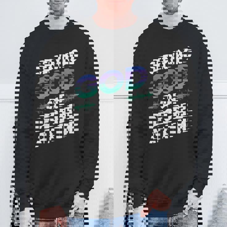 Serving God One Decibel At a Time Church Production Sweatshirt Gifts for Old Men
