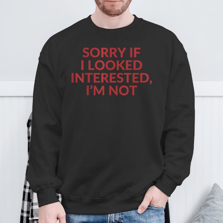 Sorry If I Looked Interested I'm Not Sweatshirt Geschenke für alte Männer