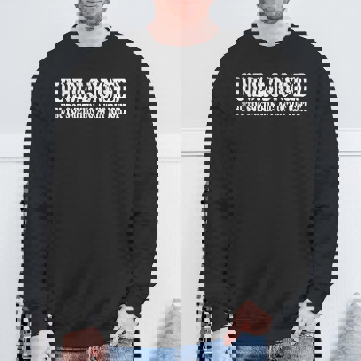 Undiagnosed But Something Ain't Right Sweatshirt Gifts for Old Men