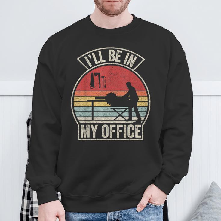 Vintage Retro I'll Be In My Office Woodworking Carpenter Sweatshirt Gifts for Old Men Vintage Retro I'll Be In My Office Woodworking Carpenter Sweatshirt Gifts for Old Men