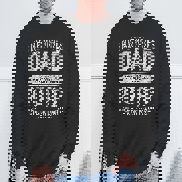 Vintage I Have Two Titles Dad & Pop Pop Fathers Day Grandpa Sweatshirt Gifts for Old Men
