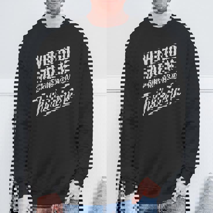 When God Made Me He Said This'll Be Fun Religious Quote Sweatshirt Gifts for Old Men
