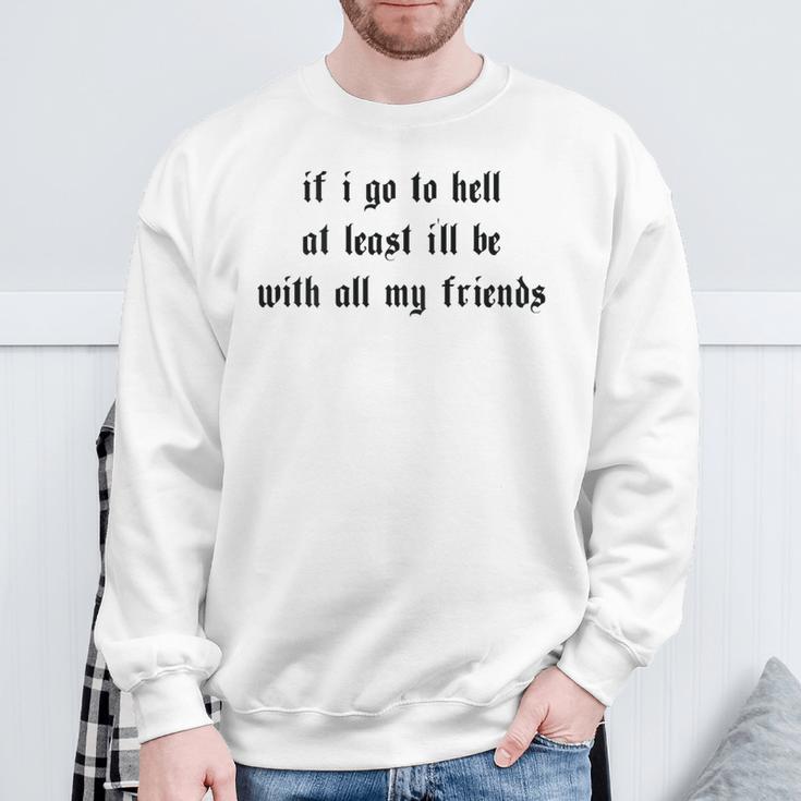 If I Go To Hell At Least I'll Be With All My Friends On Back Sweatshirt Geschenke für alte Männer