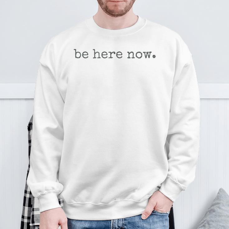 Be Here Now Gray Sweatshirt Geschenke für alte Männer