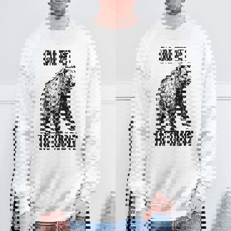 Can I Pet That Dog Bear Meme Dog Sweatshirt Gifts for Old Men
