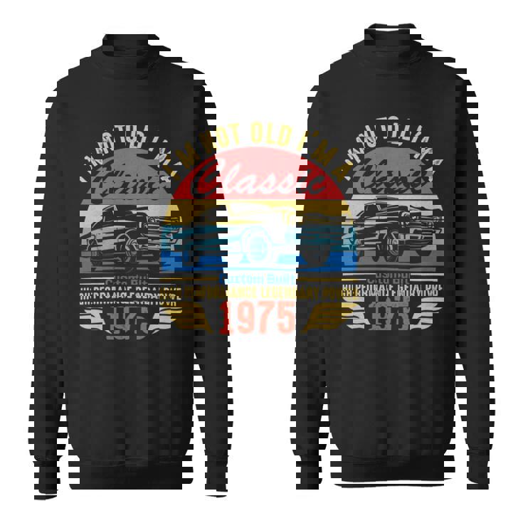 1975 I'm Not Old I'm Classic Sweatshirt
