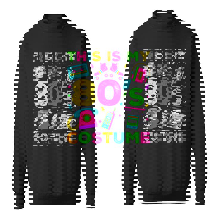 This Is My 80S Costume 80'S Style Eighties Retro Party Sweatshirt