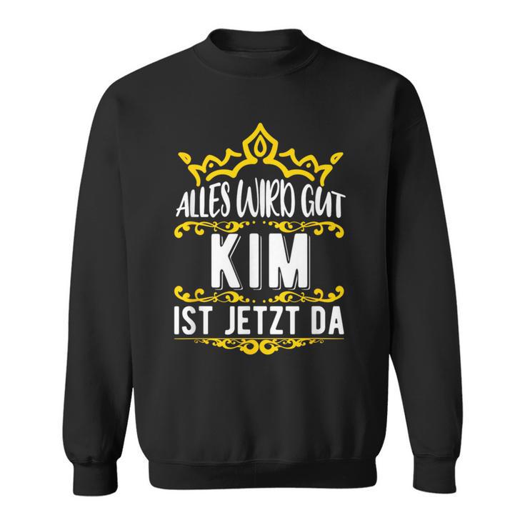 Alles Wird Gut Kim Ist Jetzt Da Alles Wird Gut Alles Wird Gut Sweatshirt