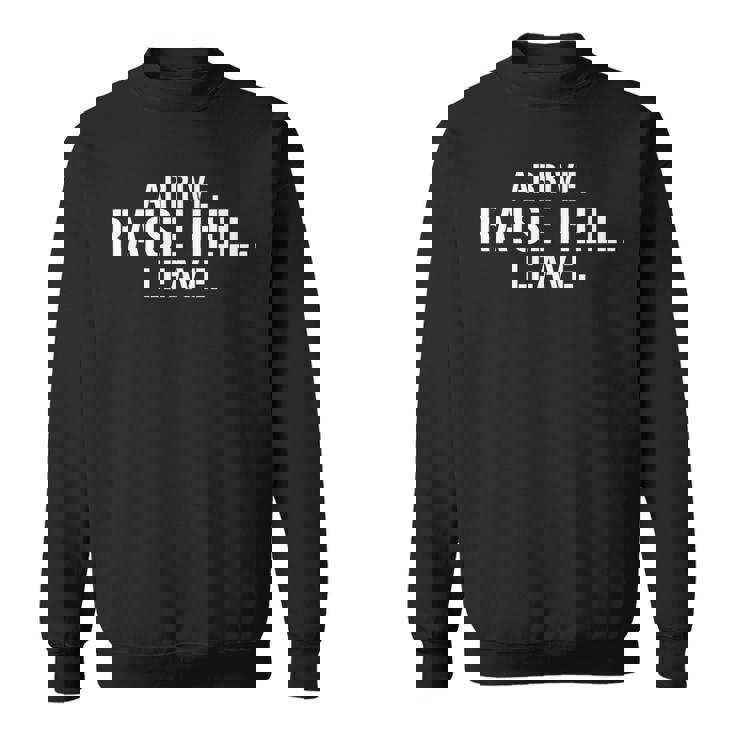 Arrive Raise Hell Leave Tees -Adults Classic Modern Graphic Small Sweatshirt
