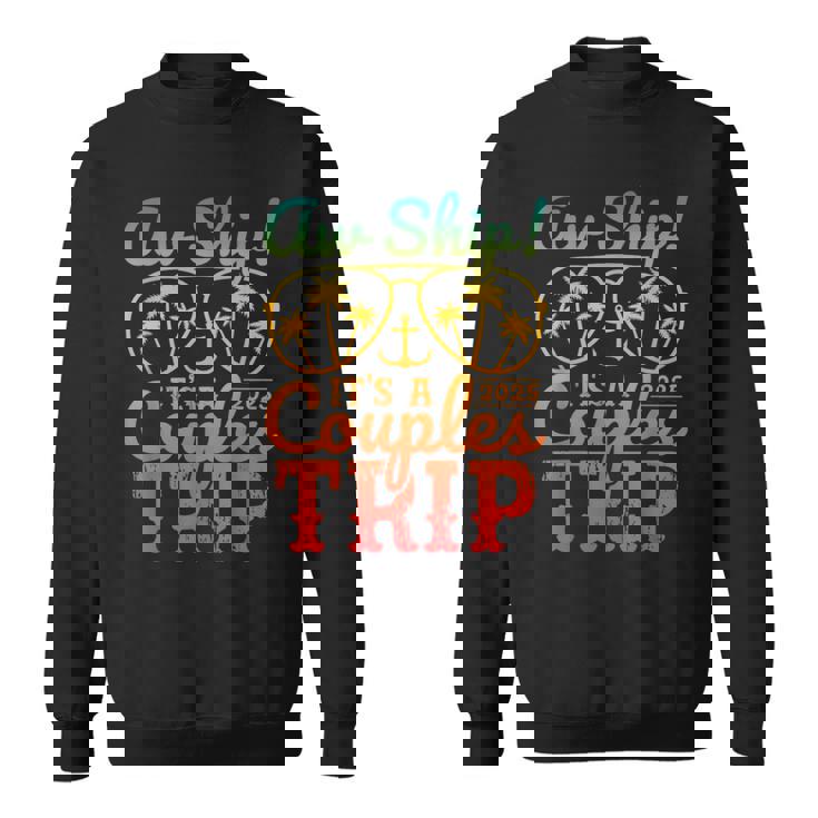 Aw Ship It's A Couples Trip 2025 Couples Cruise Matching Sweatshirt