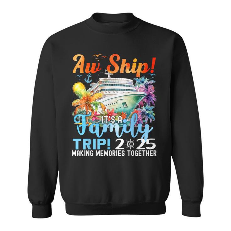 Aw Ship Its A Family Trip 2025 Summer Matching Family Cruise Sweatshirt ...