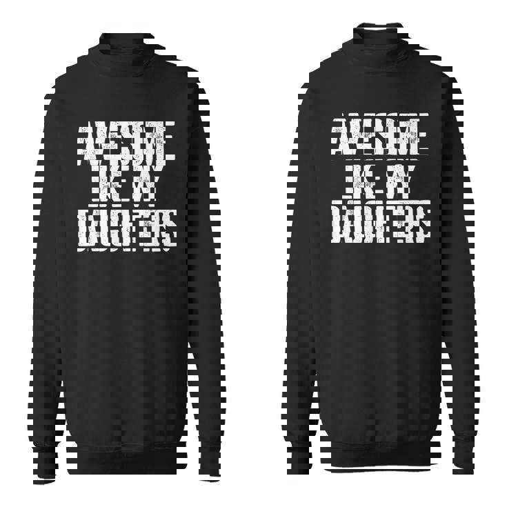 Awesome Like My Daughters Fathers Day Dad Sweatshirt