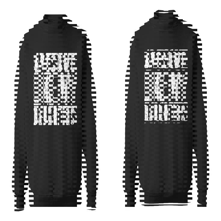 Awesome Like My Daughters Fathers Day Sweatshirt