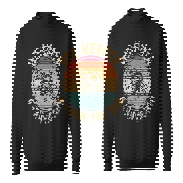 Beekeeper If I Run You Run Apiarist & Beekeeping Lover Sweatshirt