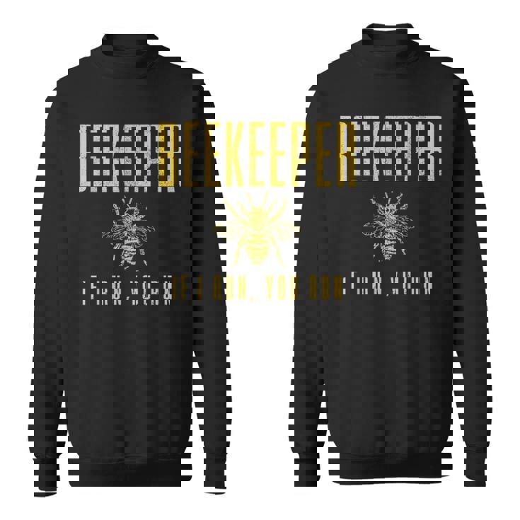 Beekeeper If I Run You Run Beekeeping Beekeeper Sweatshirt