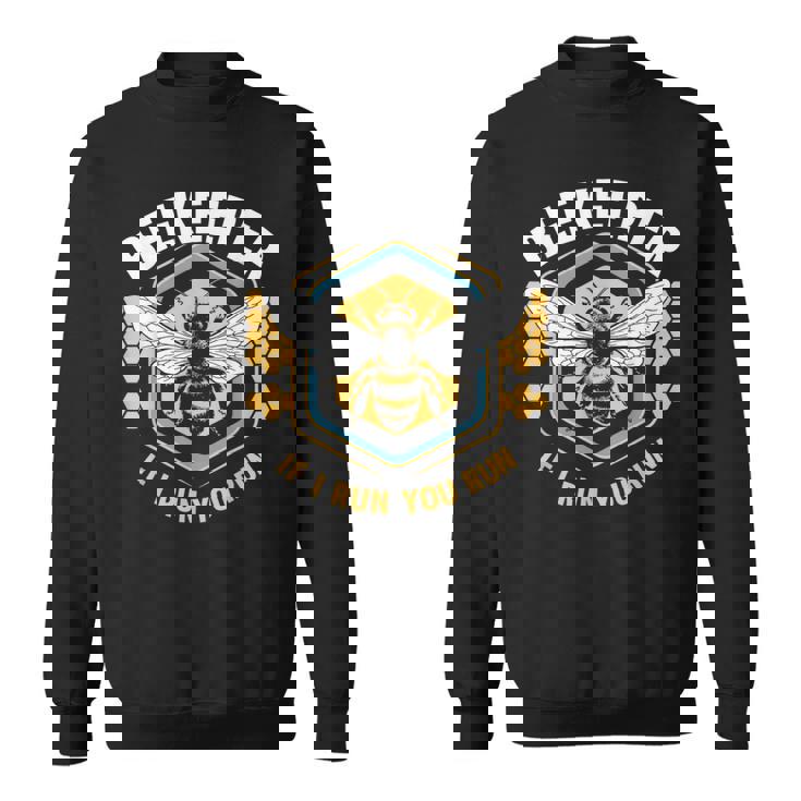 Beekeeper If I Run You Run Sweatshirt
