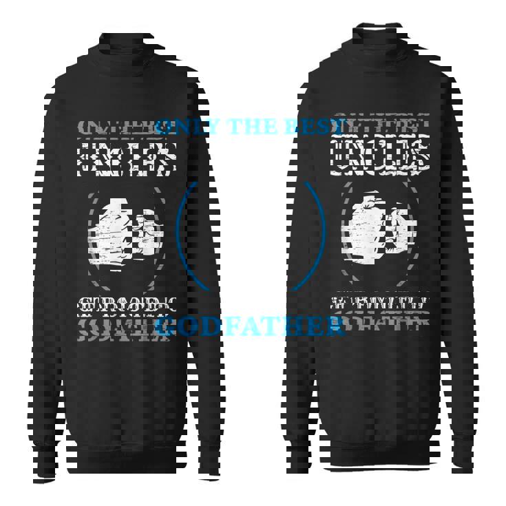 Only The Best Uncle Get Promoted To Godfather Father's Day Sweatshirt