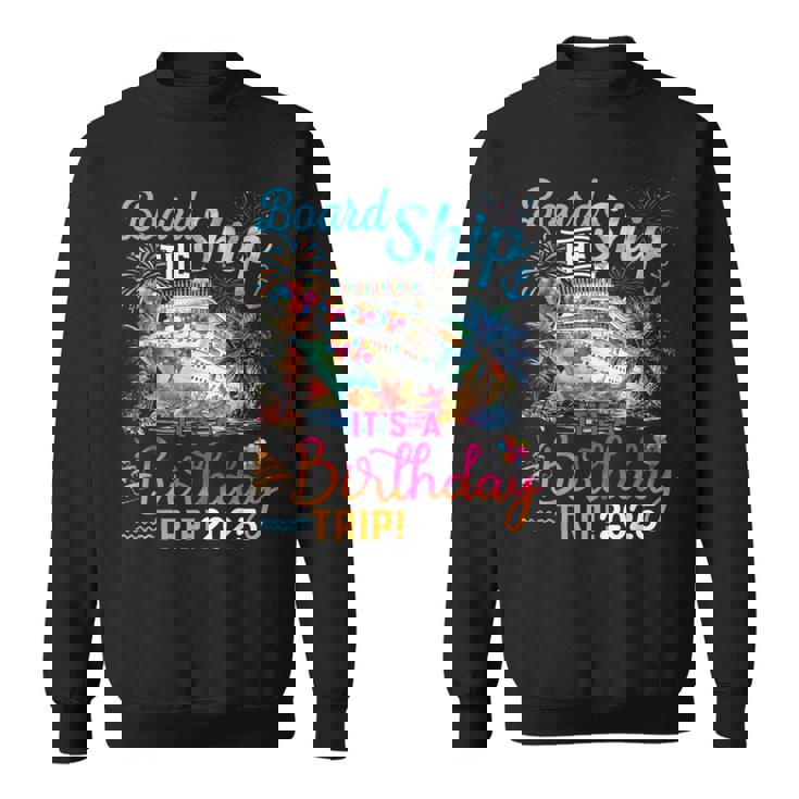 Board The Ship It's A Birthday Trip 2025 Birthday Cruise Sweatshirt