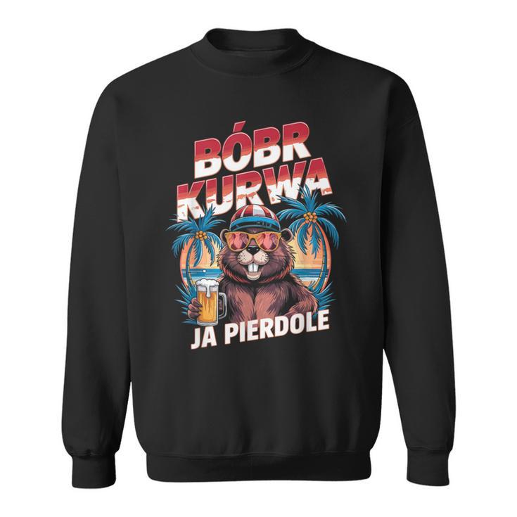 Bober Kurwa Meme Poland Beaver Costume Yes Pierdole Bóbr Kurwa Sweatshirt