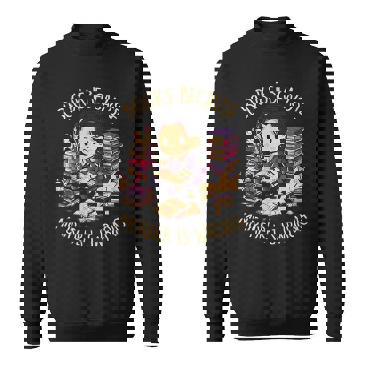 Books Because Murder Is Wrong Reading Gothic Dark Sweatshirt