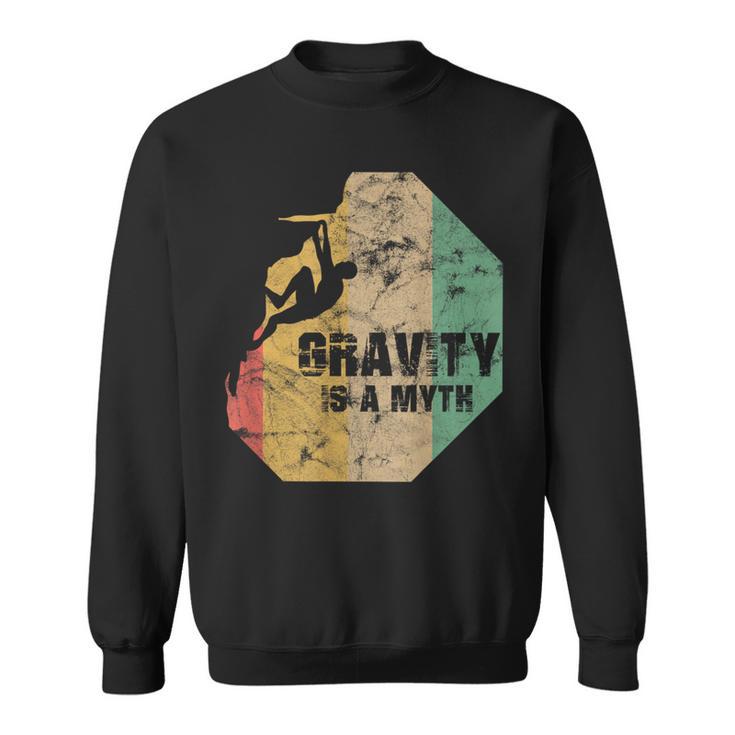 Bouldering Climbing Fun Gravity Is A Myth Sweatshirt