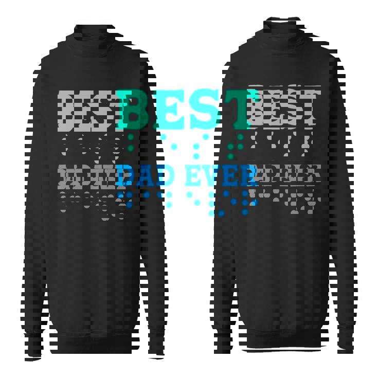 Braille Blind Awareness Best Dad Ever Sweatshirt