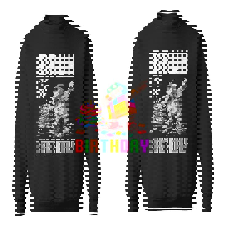 Bruh Its My Birthday Master Builder Dabbing Blocks Bricks Sweatshirt