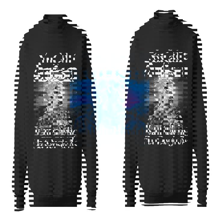 You Call It Autism I Call It Having That Dawg In Me Autism Sweatshirt