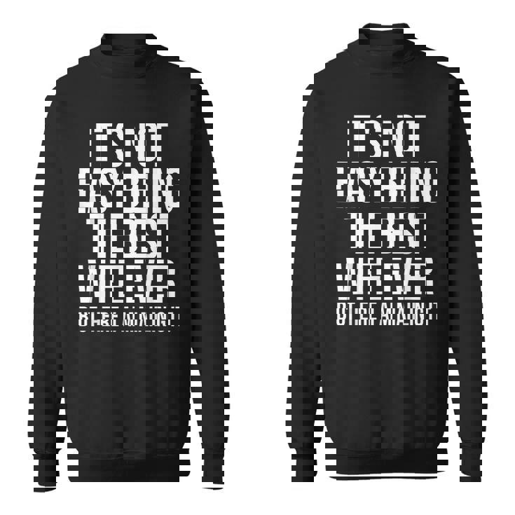 Ce N'est Pas Facile D'être La Meilleure Épouse De Tous Les Temps Mais Je Suis Là Sweater e