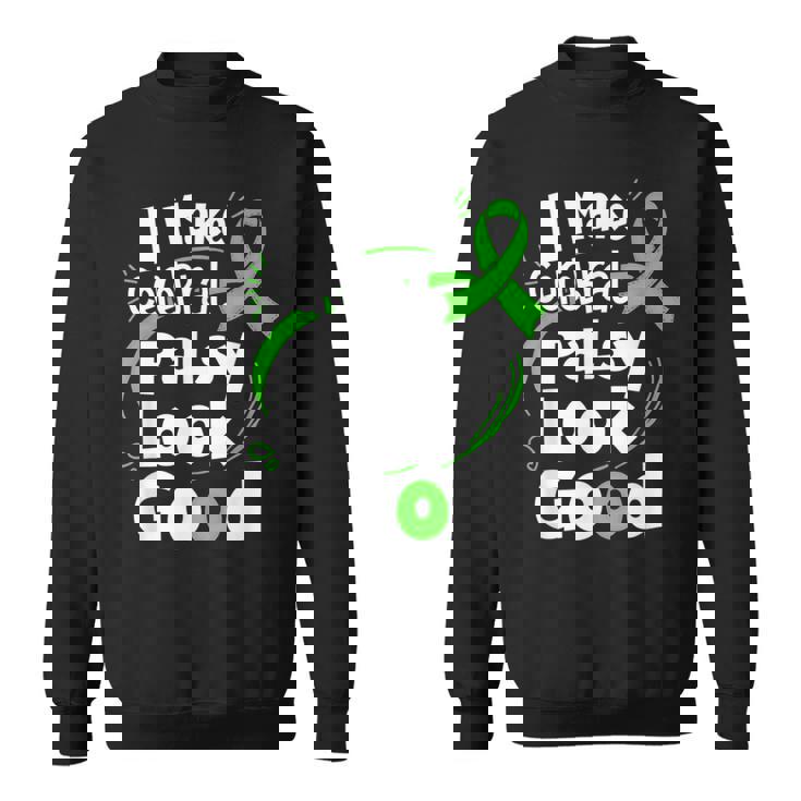I Make Cerebral Palsy Look Good Cp Fighter Warrior Sweatshirt
