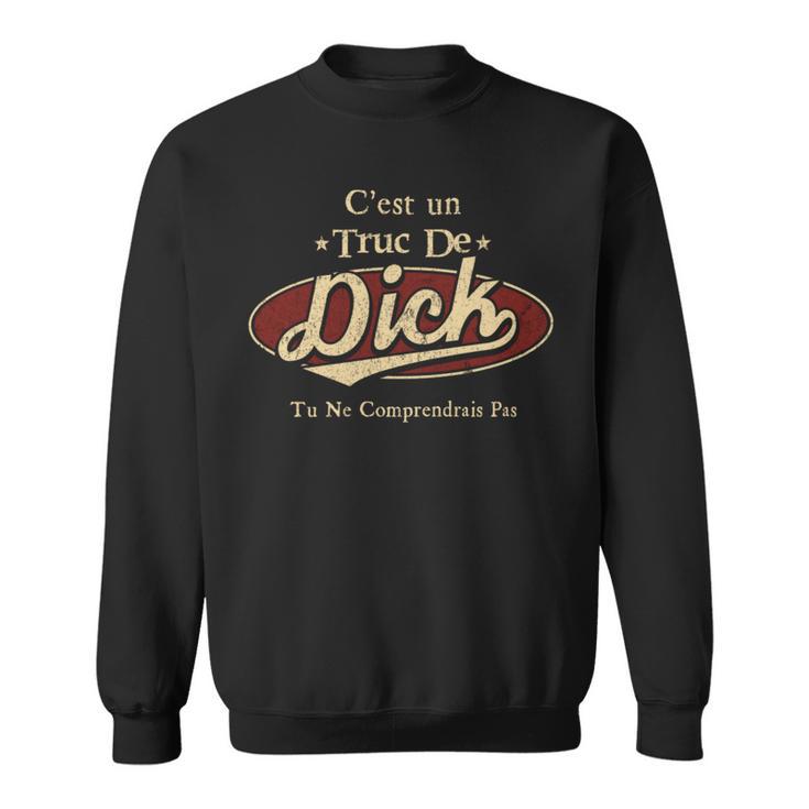 C'est Un Dick Truc De Tu Ne Comprendrais Pas Dick Nom Sweater e