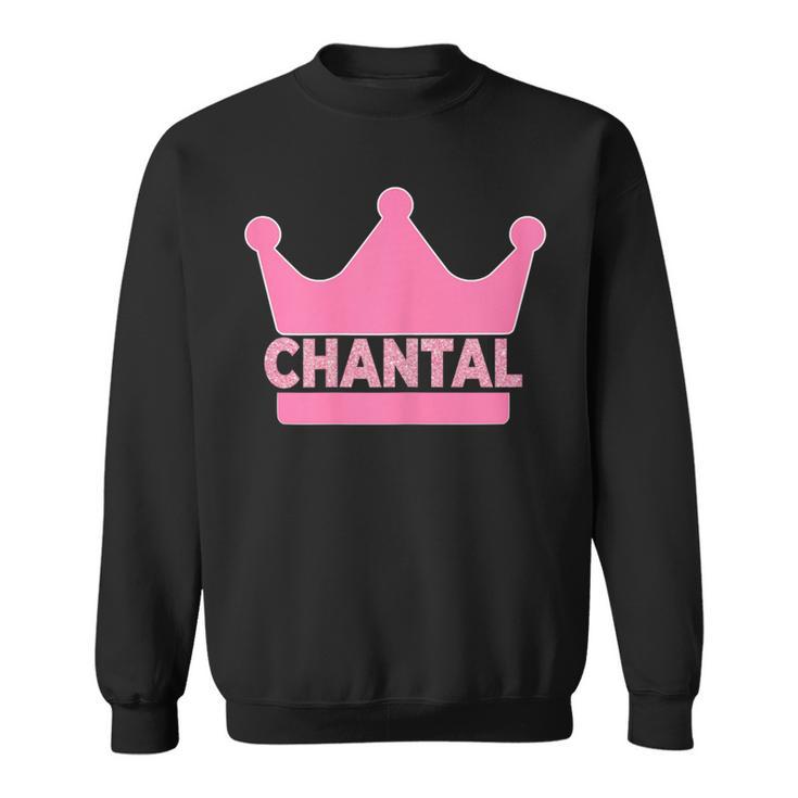 Chantal Name First Name Crown Pink Princess Jga Sweatshirt