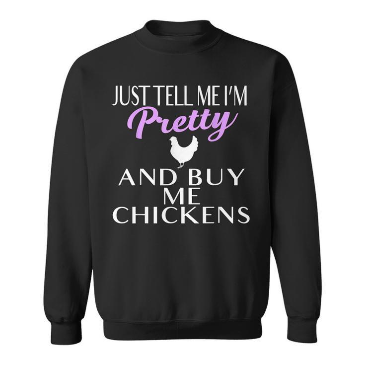 Chicken Lady T Shirt Tell Me I'm Pretty And Buy Me Chickens Sweatshirt