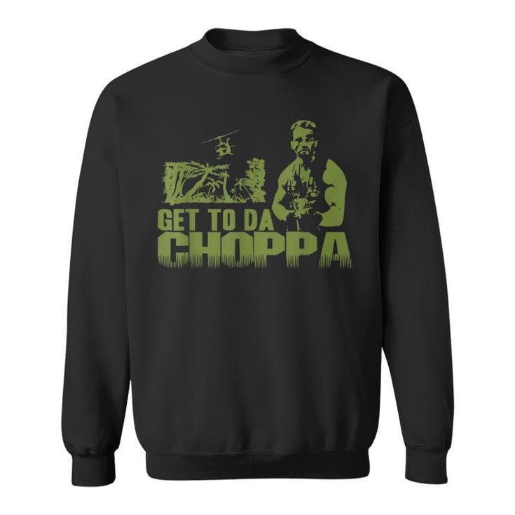 Get To The Choppa Sweatshirt