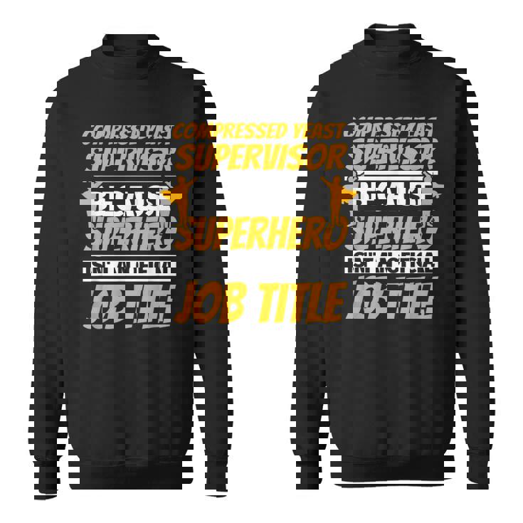 COMPRESSED YEAST SUPERVISOR Humor Sweatshirt