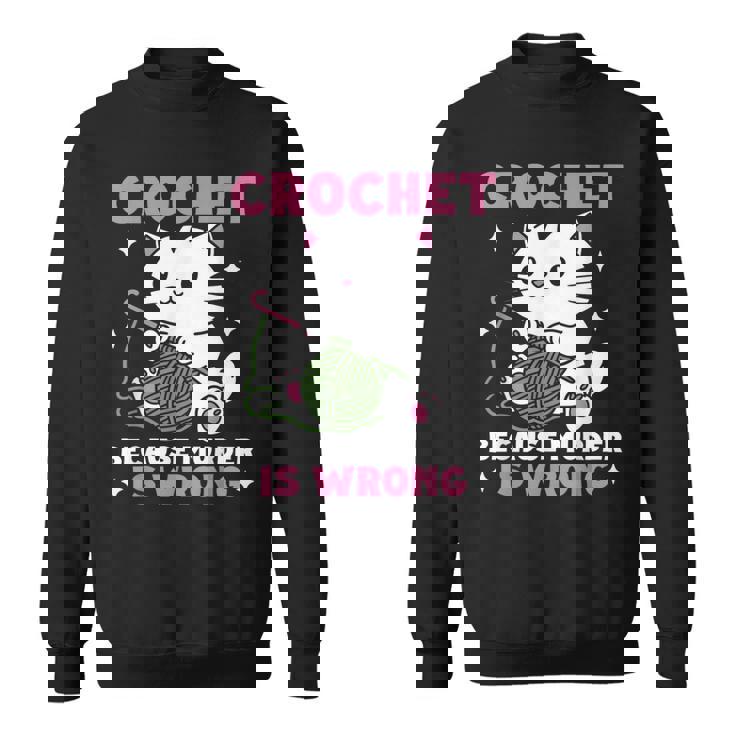 Crochet Because Murder Is Wrong Cat Knits Sweatshirt