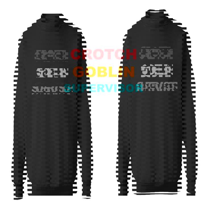 Crotch Goblin Supervisor Retro Apparel Sweatshirt