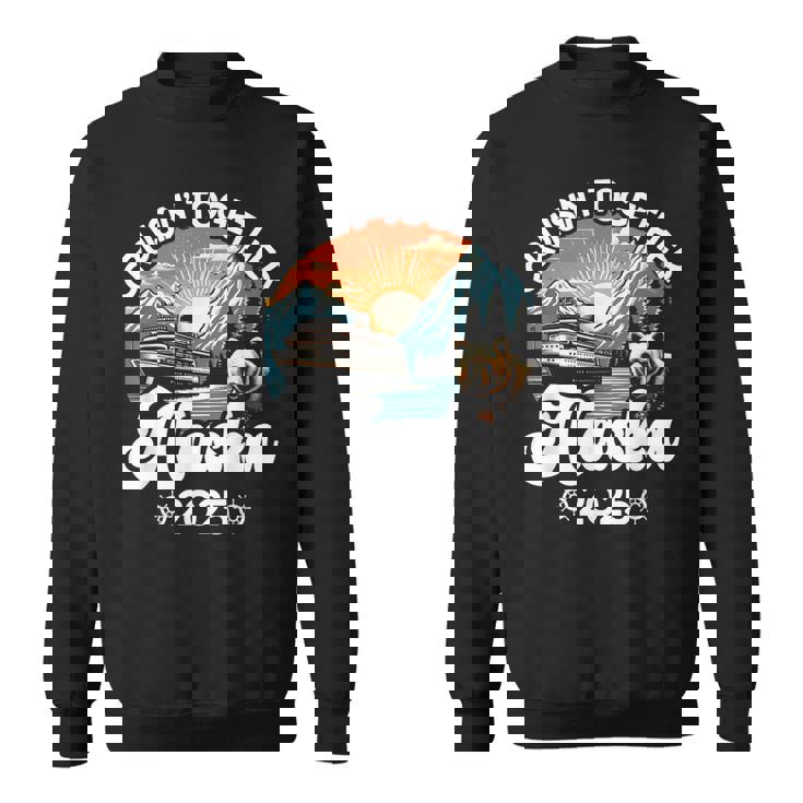 Cruisin Together Alaska 2025 Family Friend Alaska Cruise Sweatshirt