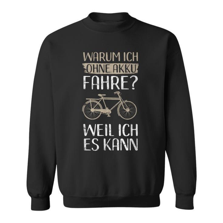 Cycling Warum Ich Ohne Akku Fahre Weil Ich Es Kann Sweatshirt