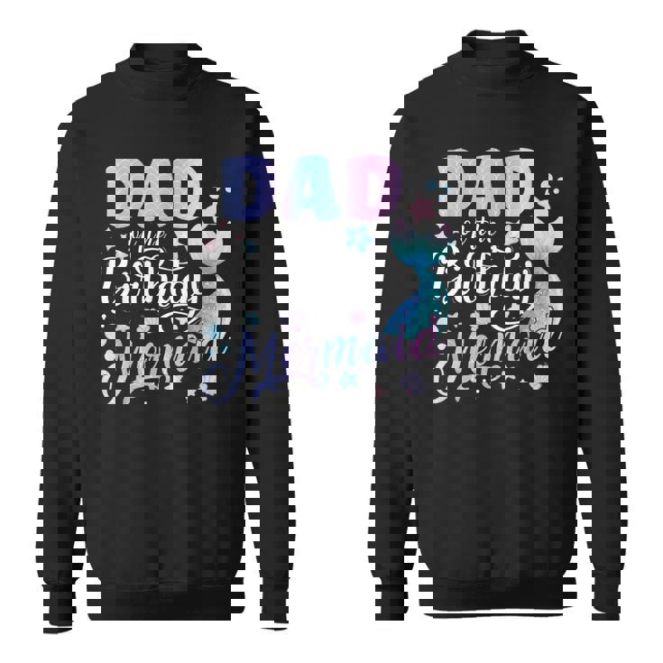 Dad Of The Birthday Mermaid Matching Family Party Mother's Sweatshirt